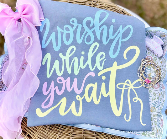 Worship While You Wait Graphic Tee
